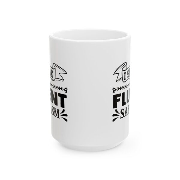 I Speak Fluent Sarcasm Funny Quote Mug – Funny Coffee Mug – 11oz/15oz Ceramic Mug