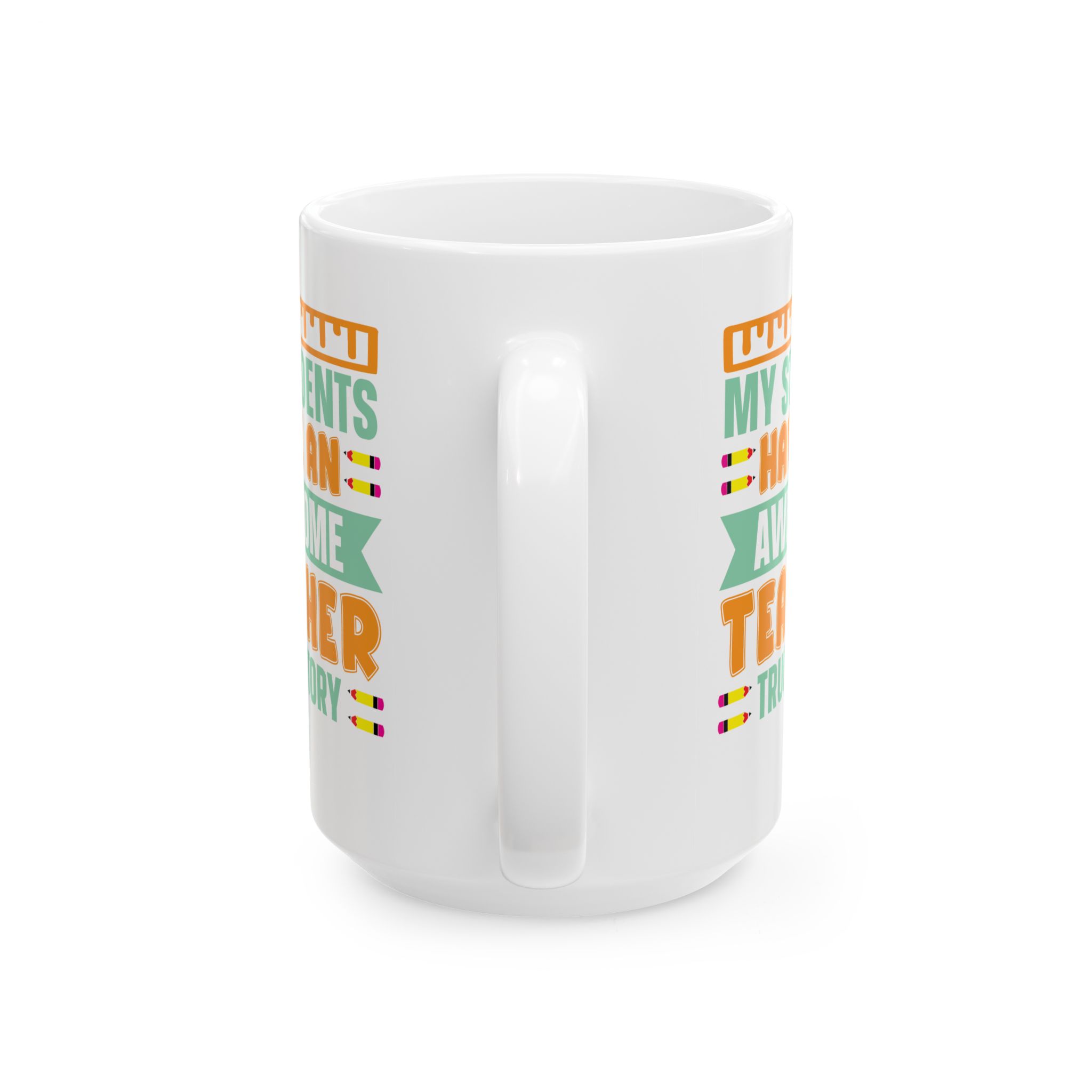 Teacher Appreciation Mug — "My Students Have An Awesome Teacher, True Story Coffee Mug (11oz/15oz) - Image 9