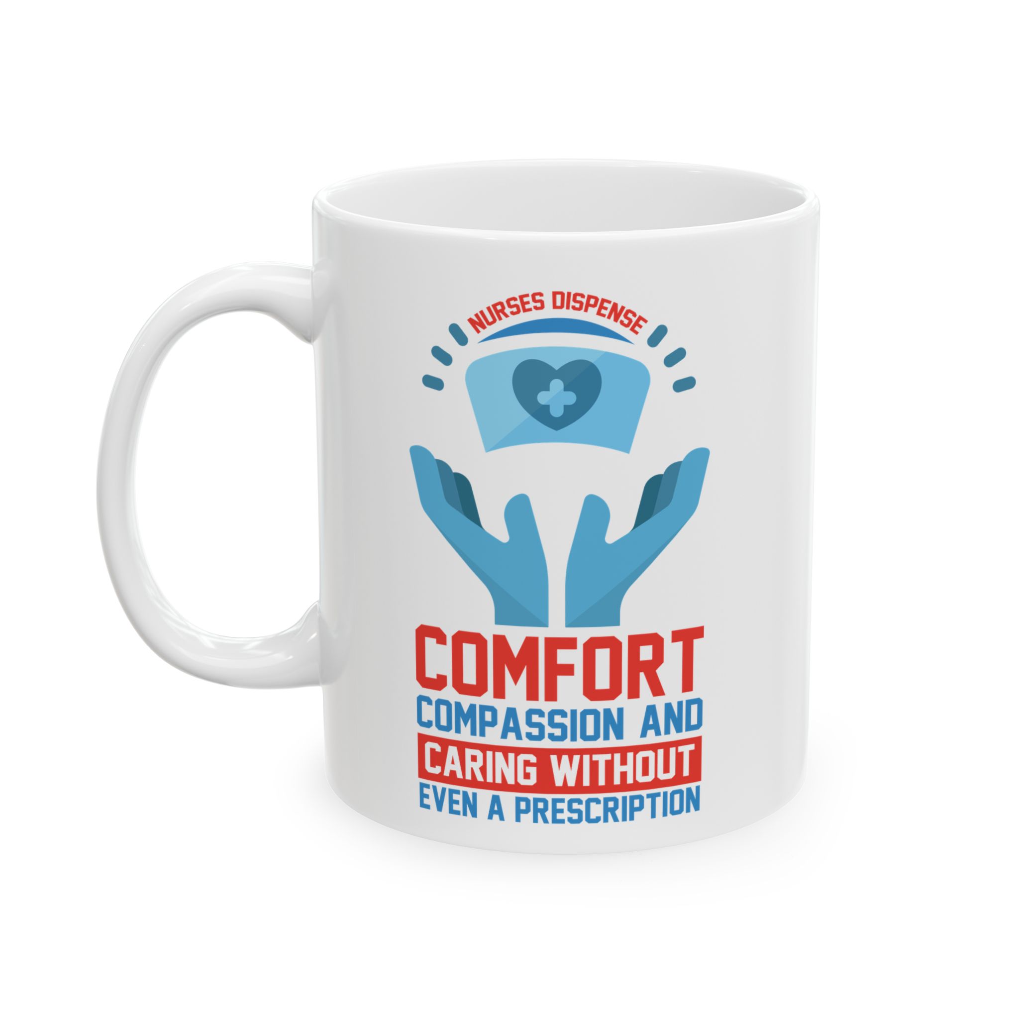 Nurses Dispense Comfort Compassion And Caring Without Even A Prescription– Medical Coffee Mug – 11oz/15oz Ceramic Mug - Image 3