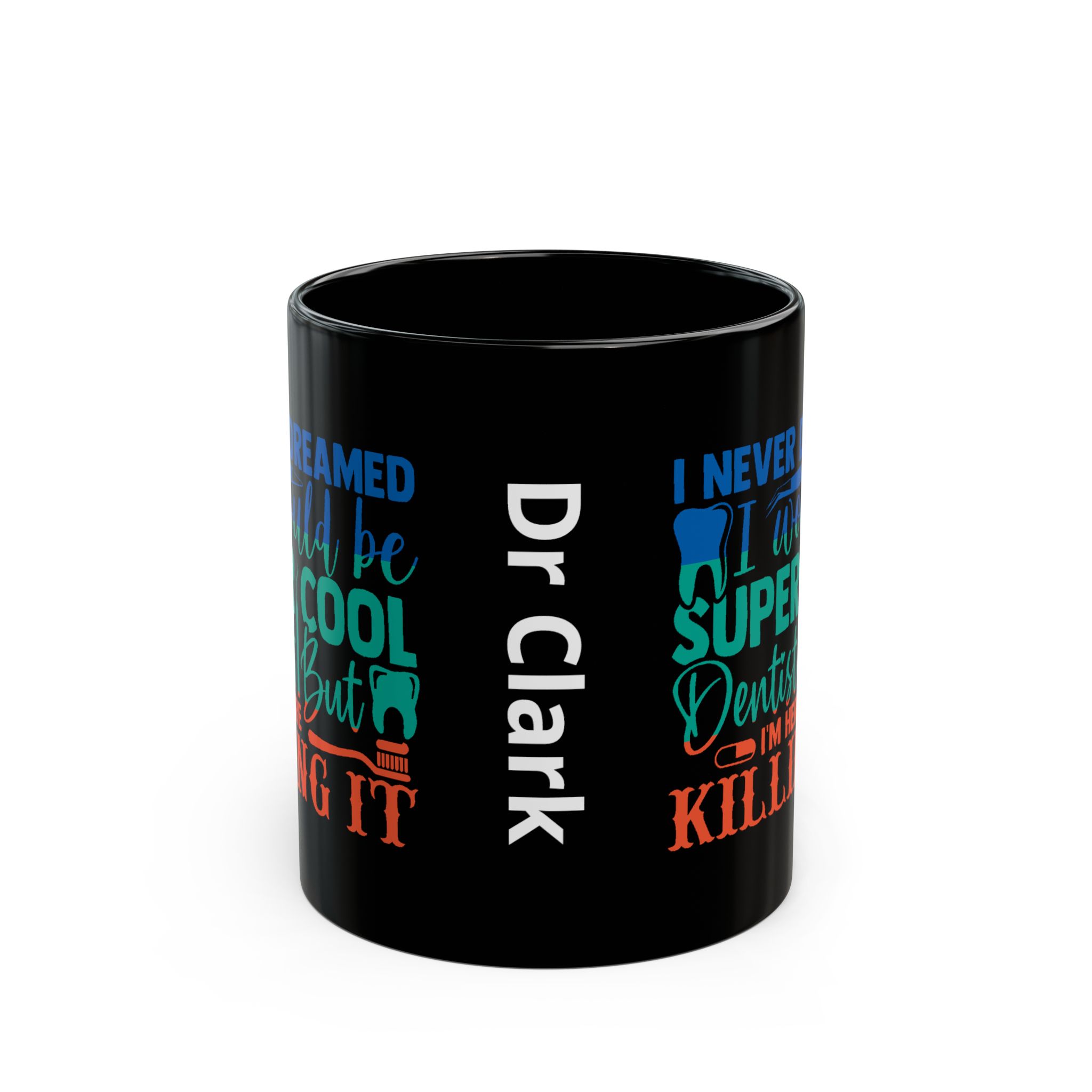 Personalized Dentist Mug - "I Never Dreamed I'd Be Super Cool Dentist But I'm Here Killing It" Black Coffee Cup - Image 2