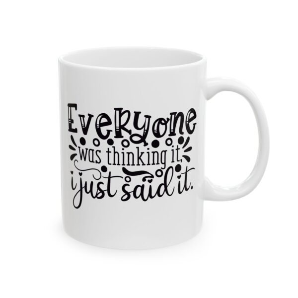 10211652292556524506_2048.jpeg Everyone Was Thinking It I Just Said It Mug – Funny Gift Coffee Mug – 11oz/15oz Ceramic Mug