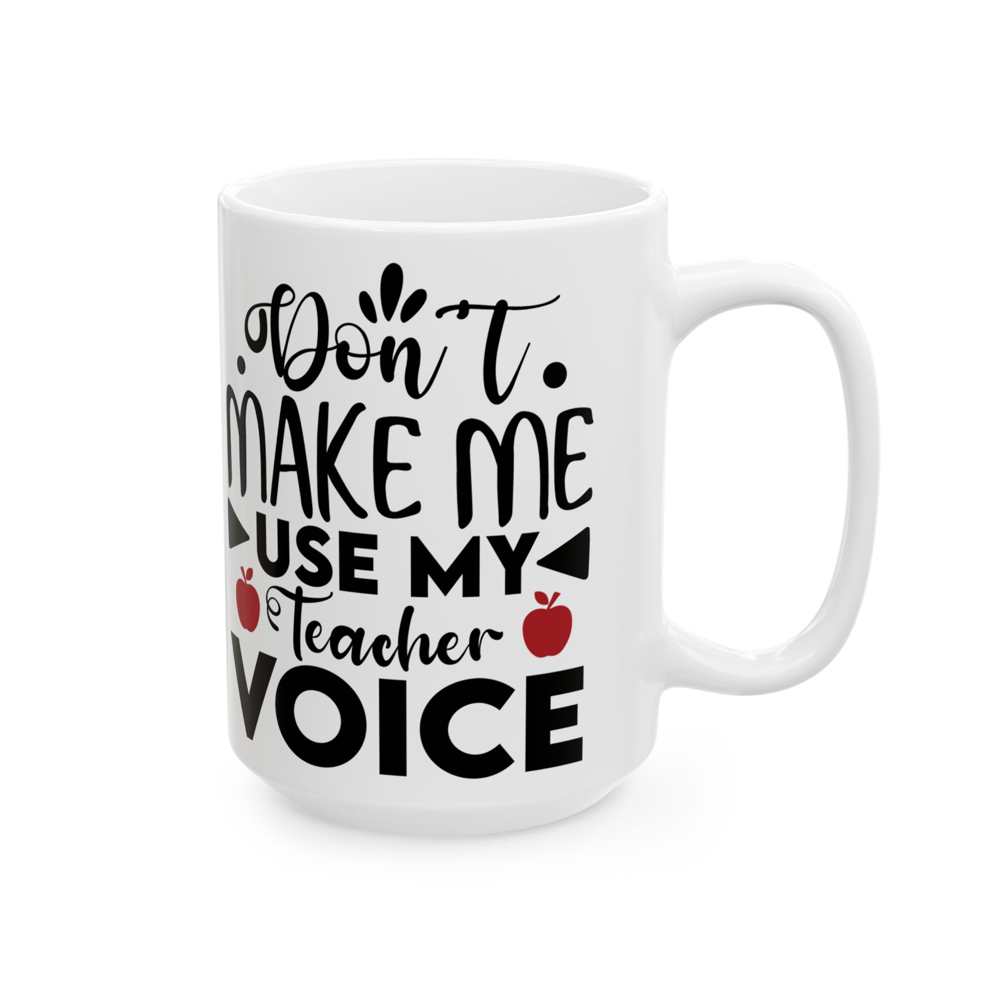 Teacher Appreciation Mug - "Don't Make Me Use My Teacher Voice" Inspirational Ceramic Mug (11oz, 15oz) - Image 6