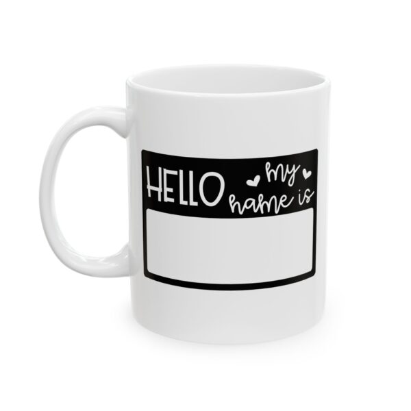 10274215739208352620_2048.jpeg Hello My Name Is Mug – Funny Gift Coffee Mug – 11oz/15oz Ceramic Mug
