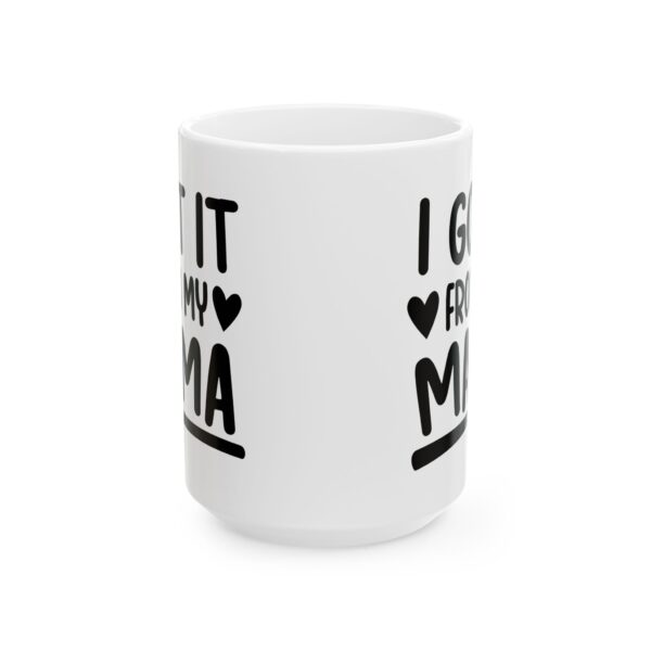 10277921575862124129_2048.jpeg I Got It From My Mama Baby Mug – New Parent Gift Coffee Mug – 11oz/15oz Ceramic Mug