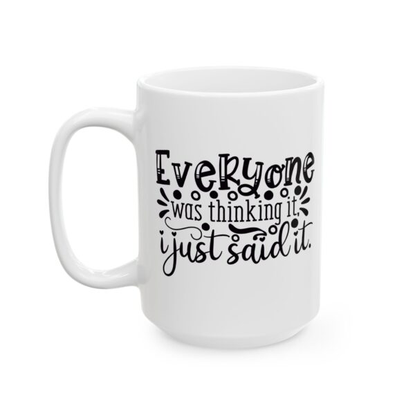 10326461083476918906_2048.jpeg Everyone Was Thinking It I Just Said It Mug – Funny Gift Coffee Mug – 11oz/15oz Ceramic Mug