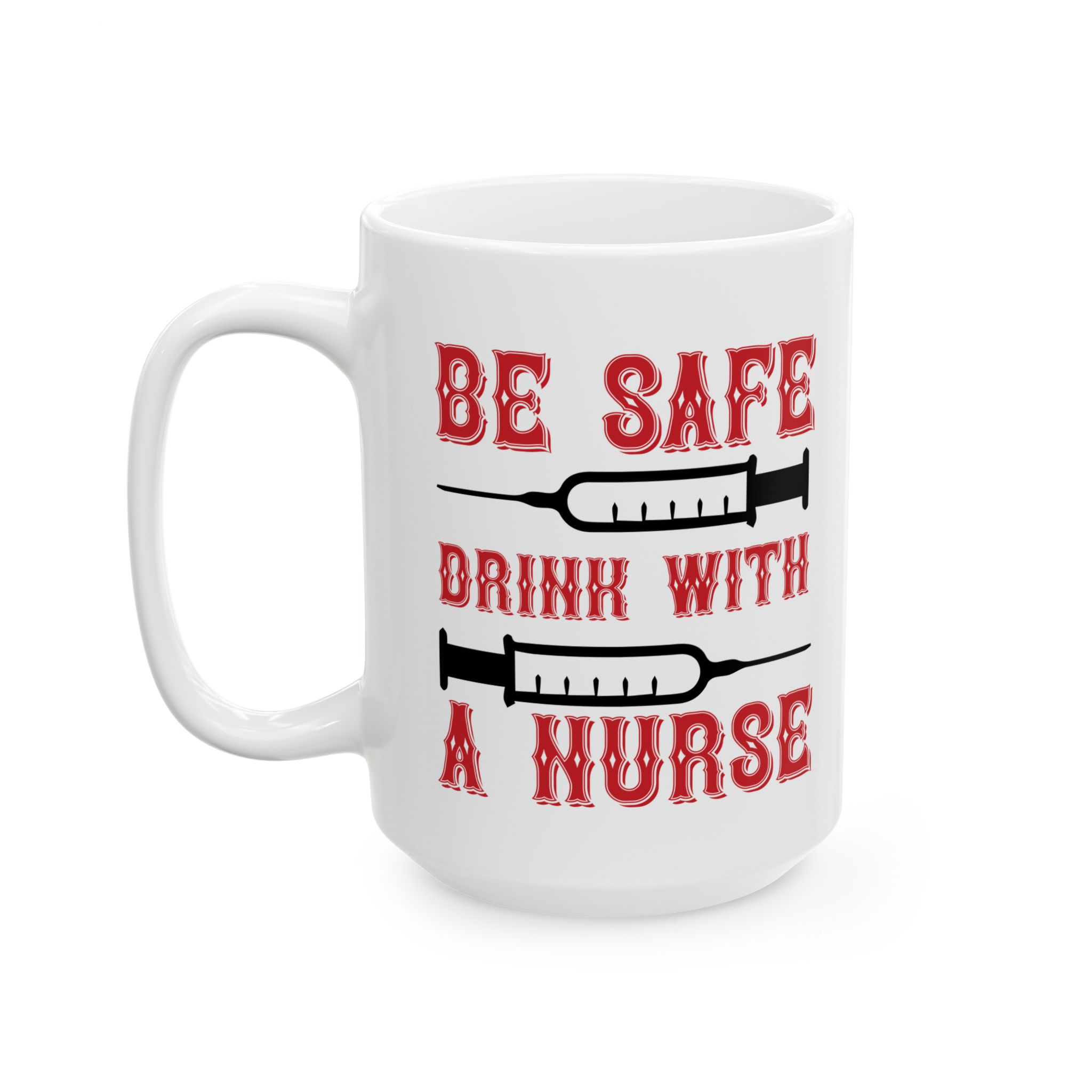 Be Safe Drink With A Nurse – Medical Coffee Mug – 11oz/15oz Ceramic Mug - Image 8