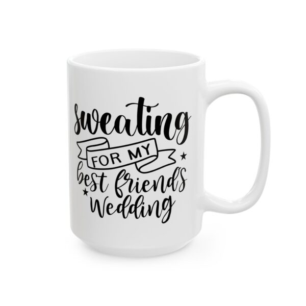 Sweating for My Best Friend's Wedding Wedding Mug – Wedding Party Coffee Mug – 11oz/15oz Ceramic Mug