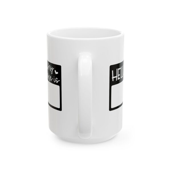 10541203473018084648_2048.jpeg Hello My Name Is Mug – Funny Gift Coffee Mug – 11oz/15oz Ceramic Mug