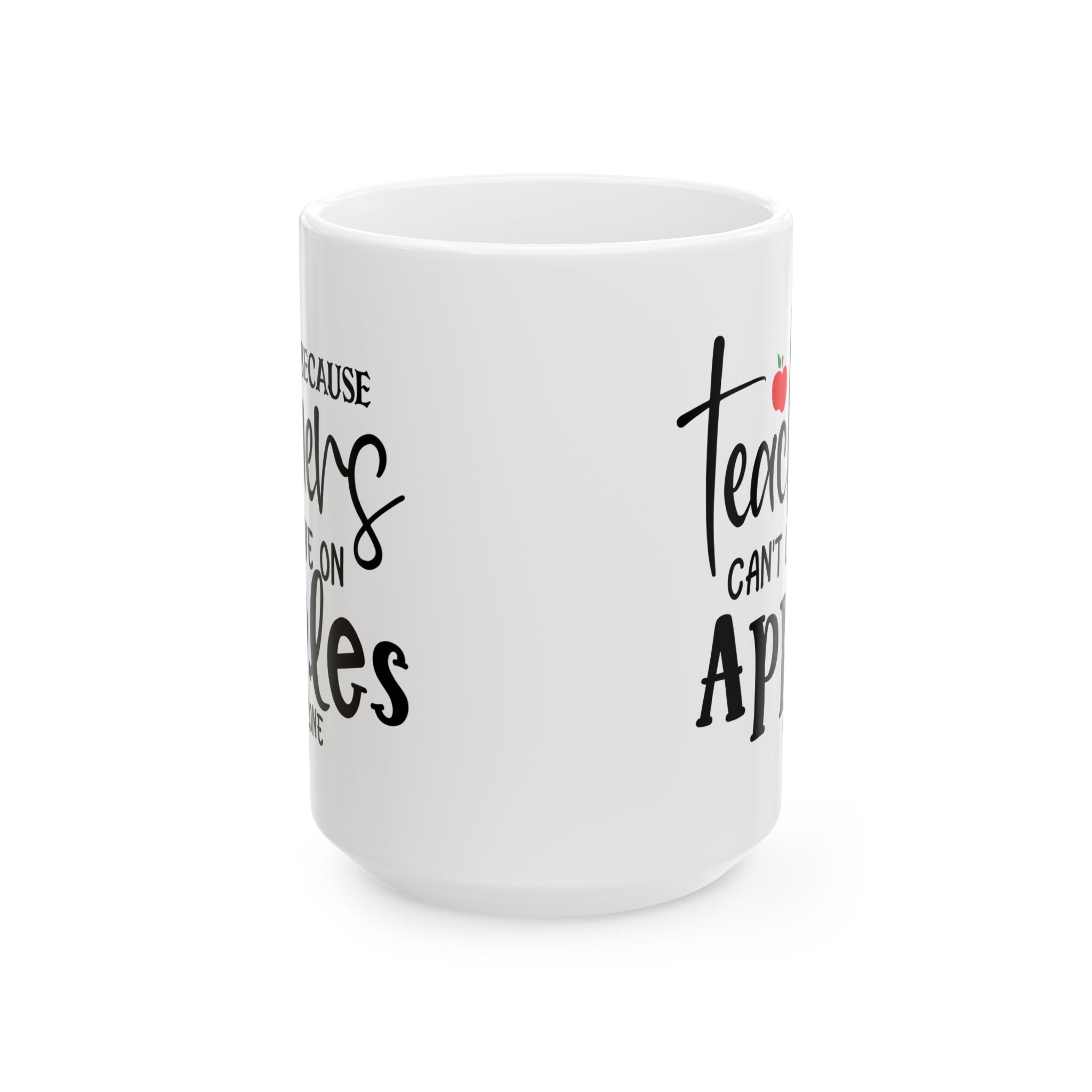 Teacher Appreciation Mug — "Because Teachers Can't Live On Apples Alone" Ceramic Coffee Cup (11oz, 15oz) - Image 7