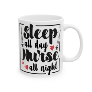 Sleep All Day , Nurse All Night– Medical Coffee Mug – 11oz/15oz Ceramic Mug