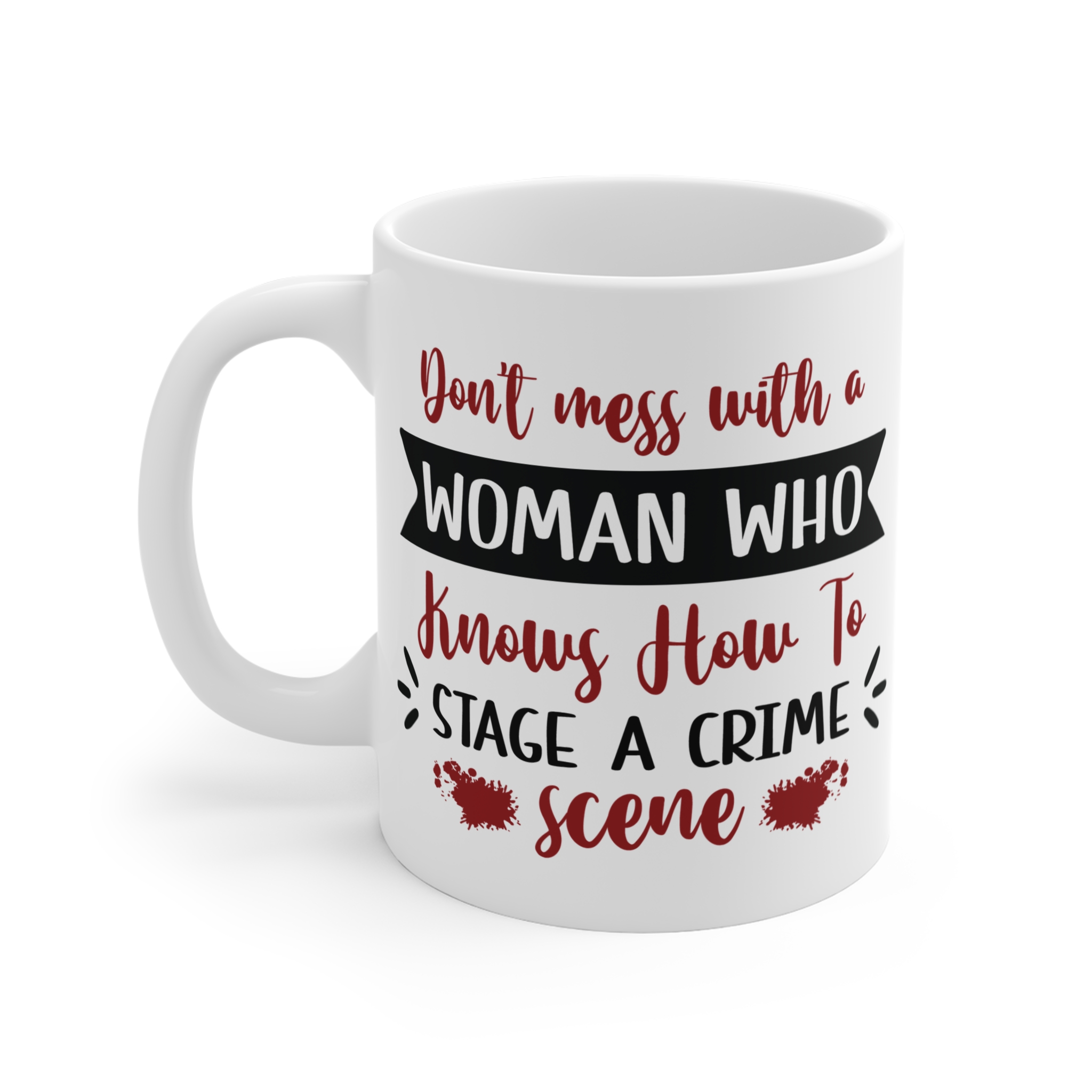 Crime Scene Mug – "Don't Mess With a Woman Who Knows How to Stage a Crime Scene" 11oz - Image 2