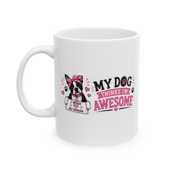 10775082568547949536_2048.jpeg My Dog Thinks I'm Awesome Boston Terrier Dog Lover Mug – Dog Mom Dog Dad Coffee Mug – 11oz/15oz Ceramic Mug