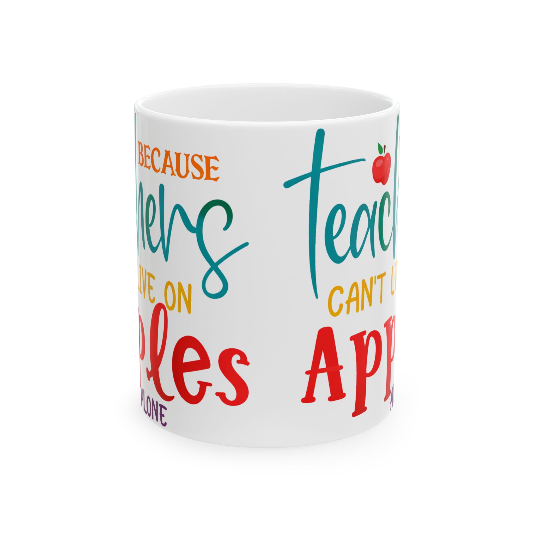 Teacher Mug — "Teachers Can't Live on Apples Alone" Ceramic Coffee Cup (11oz/15oz) - Image 2