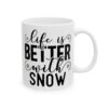 10803856449149821379_2048-1.jpeg Life Is Better with Snow Winter Mug – Cozy Winter Coffee Mug – 11oz/15oz Ceramic Mug