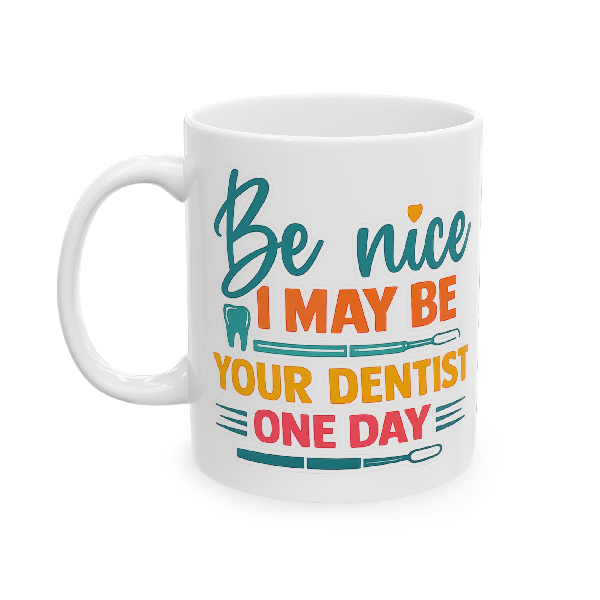 Mug — "Be Nice I Might Be Your Dentist One Day" Personalized Ceramic Coffee Mug - Image 3