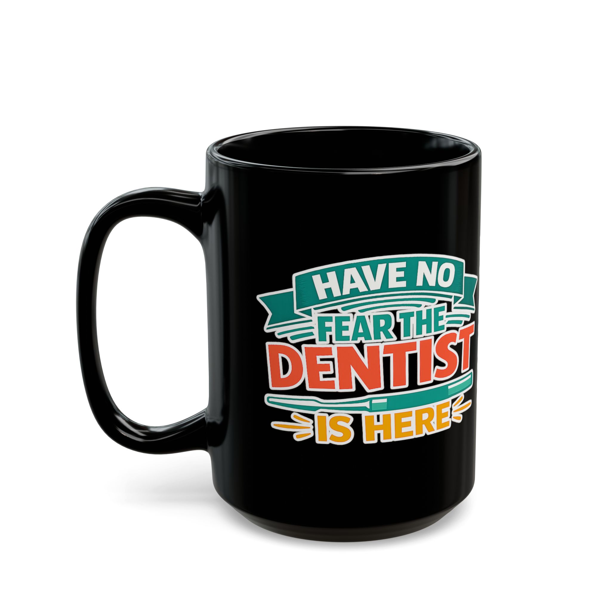 Dentist Mug "Have No Fear The Dentist Is Here" Black Coffee Mug – Personalized Dentist Gift (11oz/15oz) - Image 8
