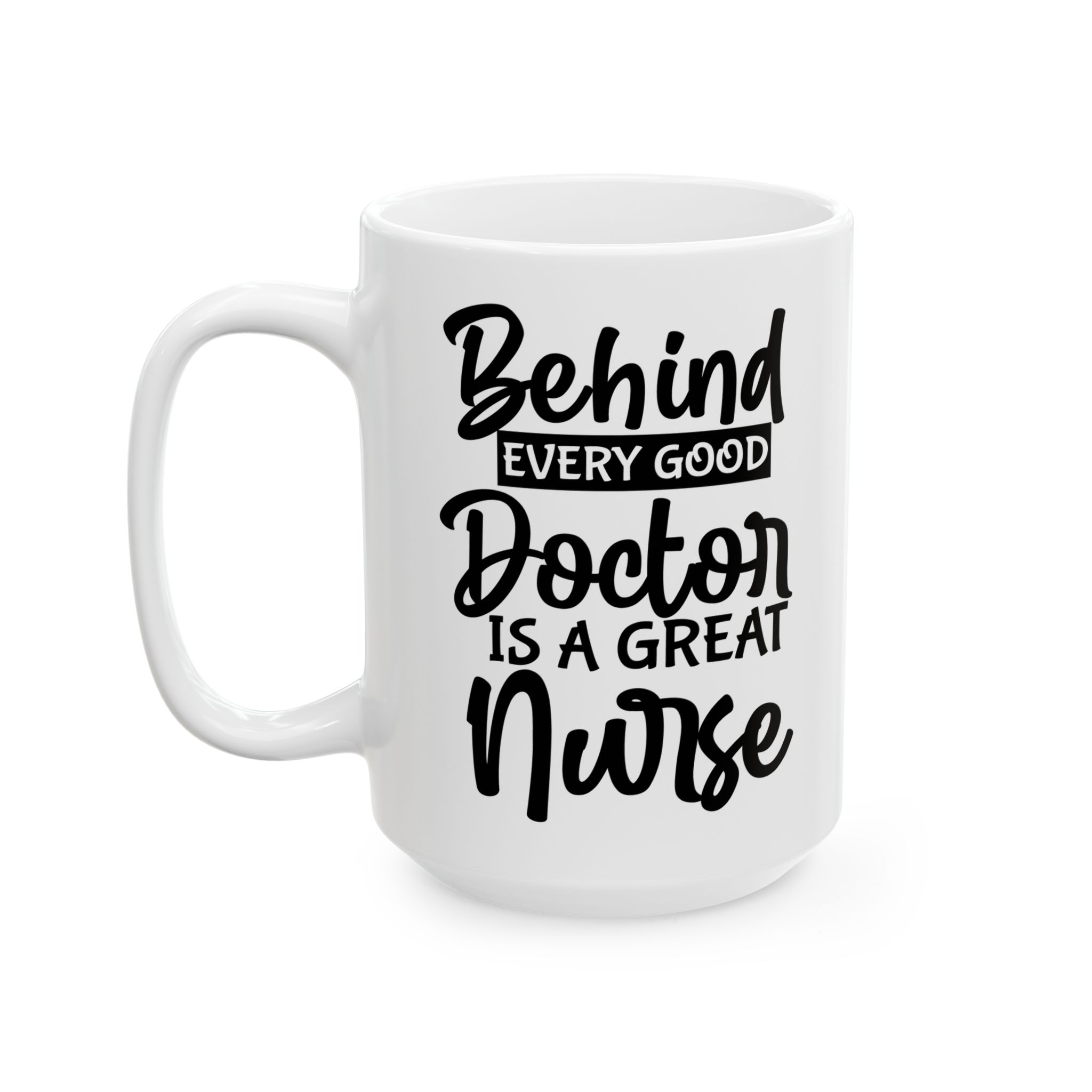 Behind Every Good Doctor Is A Great Nurse– Medical Coffee Mug – 11oz/15oz Ceramic Mug - Image 8