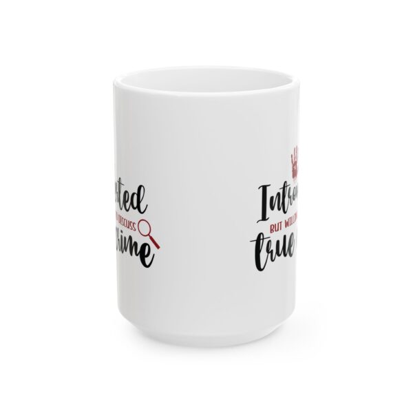 11158096859724007863_2048.jpeg True Crime Mug — "Introverted but Willing to Discuss True Crime" 11oz/15oz Ceramic