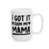 11219502688668019741_2048.jpeg I Got It From My Mama Baby Mug – New Parent Gift Coffee Mug – 11oz/15oz Ceramic Mug