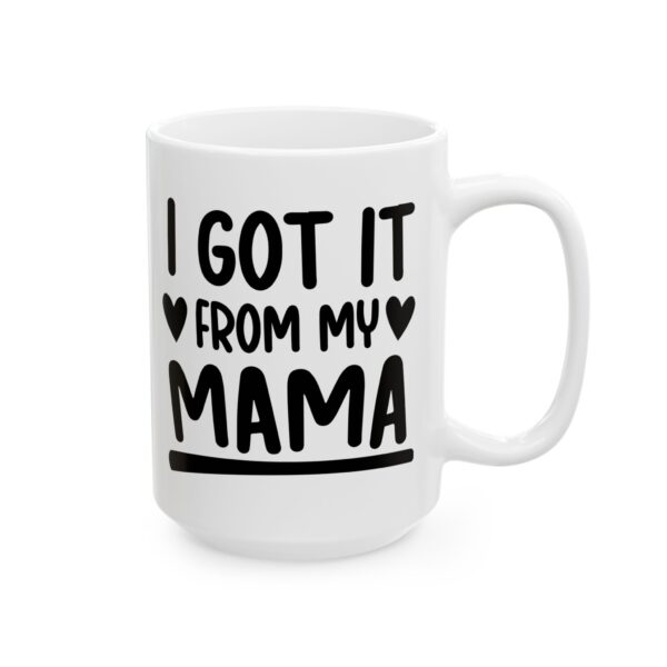 11219502688668019741_2048.jpeg I Got It From My Mama Baby Mug – New Parent Gift Coffee Mug – 11oz/15oz Ceramic Mug