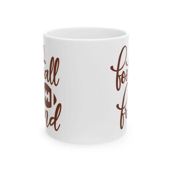 Football Friend Football Mug – Football Fan Coffee Mug – 11oz/15oz Ceramic Mug