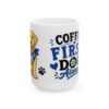 113487095972702118_2048-1.jpeg Coffee First Dogs Always Dog Lover Mug – Dog Mom Dog Dad Coffee Mug – 11oz/15oz Ceramic Mug
