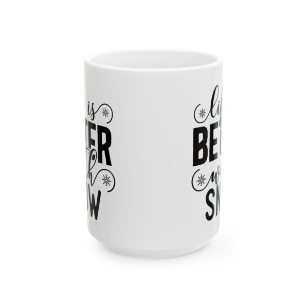 11431709159490492051_2048.jpeg Life Is Better with Snow Winter Mug – Cozy Winter Coffee Mug – 11oz/15oz Ceramic Mug