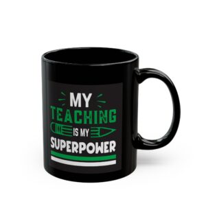 Teacher Mug — "My Teaching Is My Superpower" Black Coffee Cup (11oz/15oz)