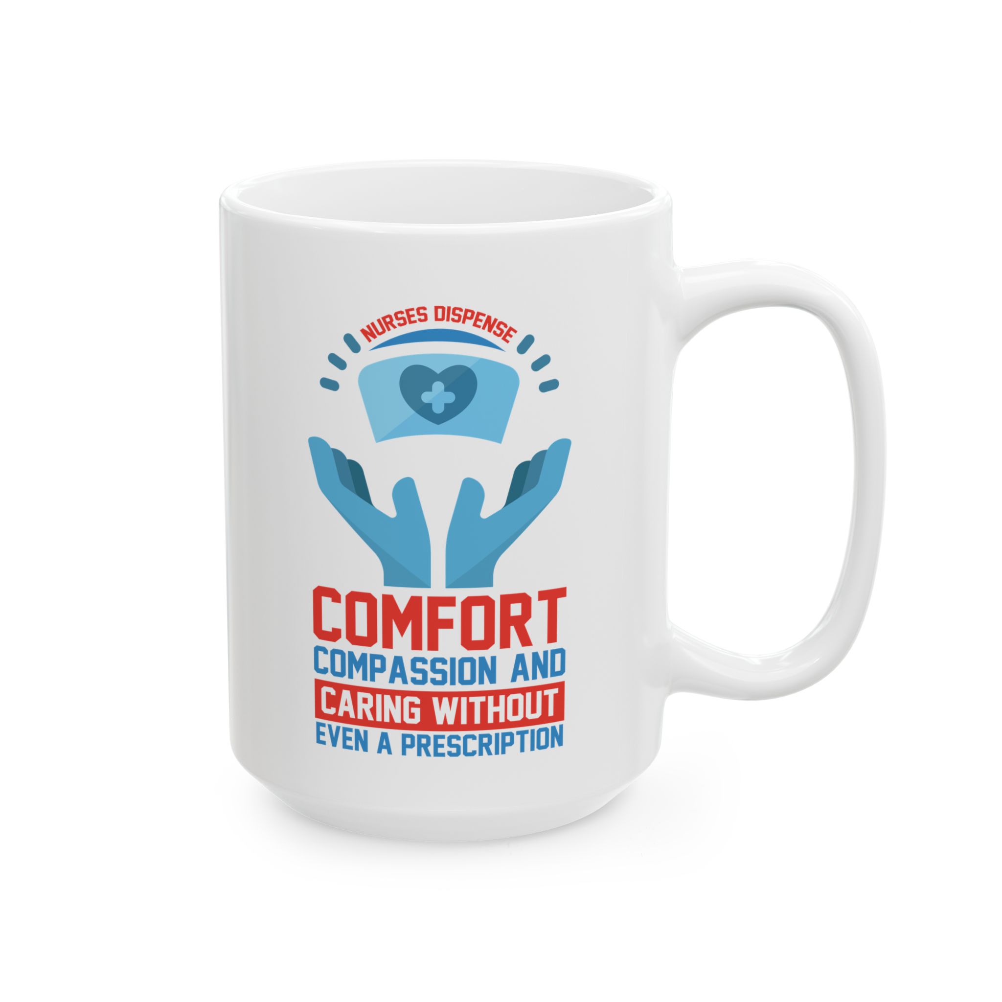 Nurses Dispense Comfort Compassion And Caring Without Even A Prescription– Medical Coffee Mug – 11oz/15oz Ceramic Mug - Image 6