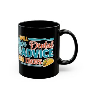 Dentist "Will Give Dental Advice for Tacos" Black Mug — Funny Dentist Coffee Cup (Personalize with Dr. Name)