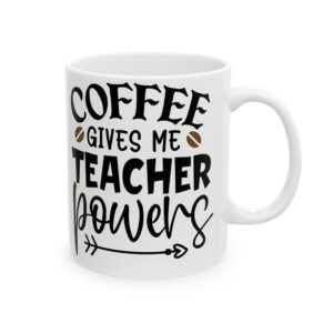 Teacher Appreciation Mug "Coffee Gives Me Teacher Powers" — Funny Teacher Coffee Ceramic Mug (11oz & 15oz)