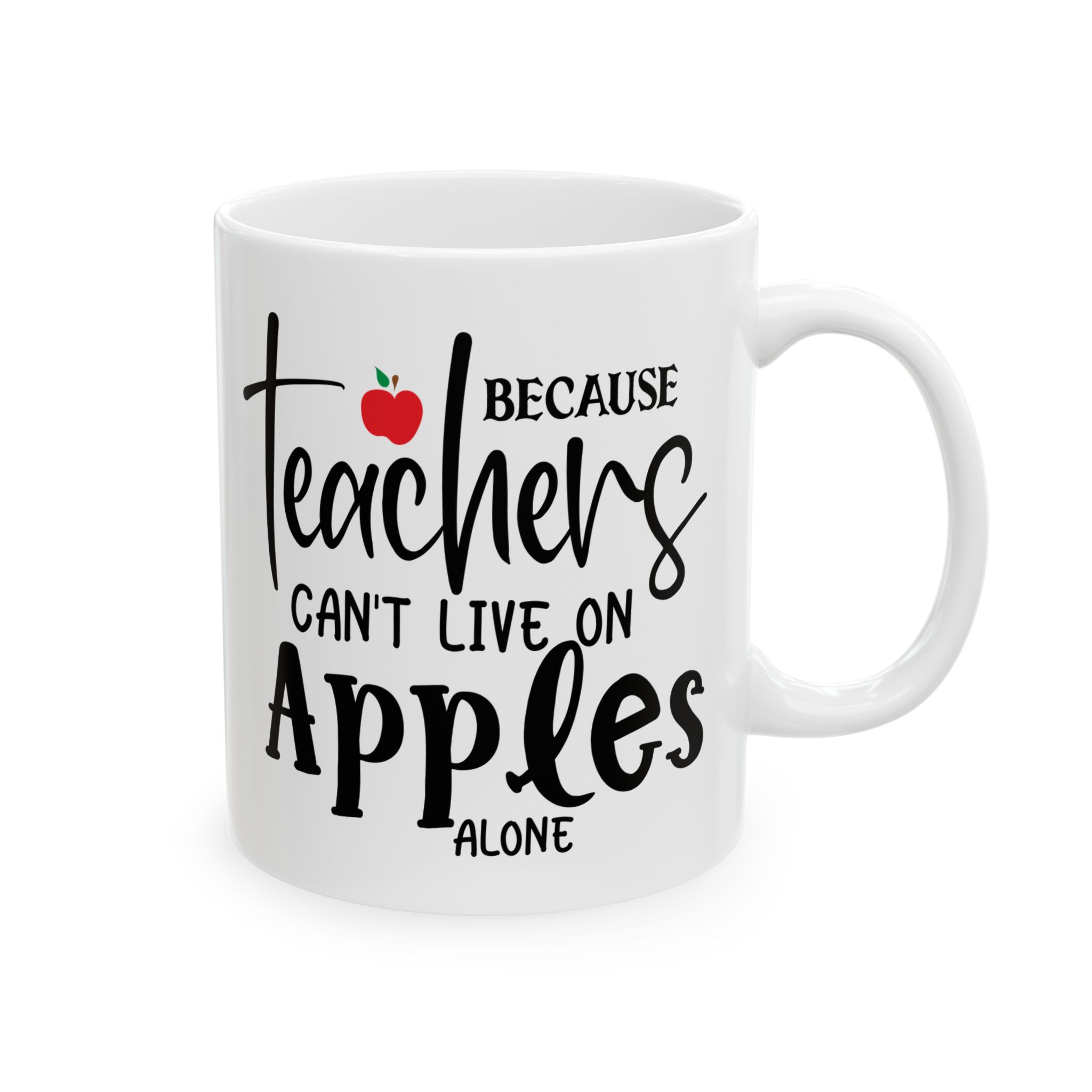 Teacher Appreciation Mug — "Because Teachers Can't Live On Apples Alone" Ceramic Coffee Cup (11oz, 15oz)