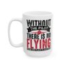 Without the Pilot There Is No Flying Pilot Mug – Aviation Gift Coffee Mug – 11oz/15oz Ceramic Mug