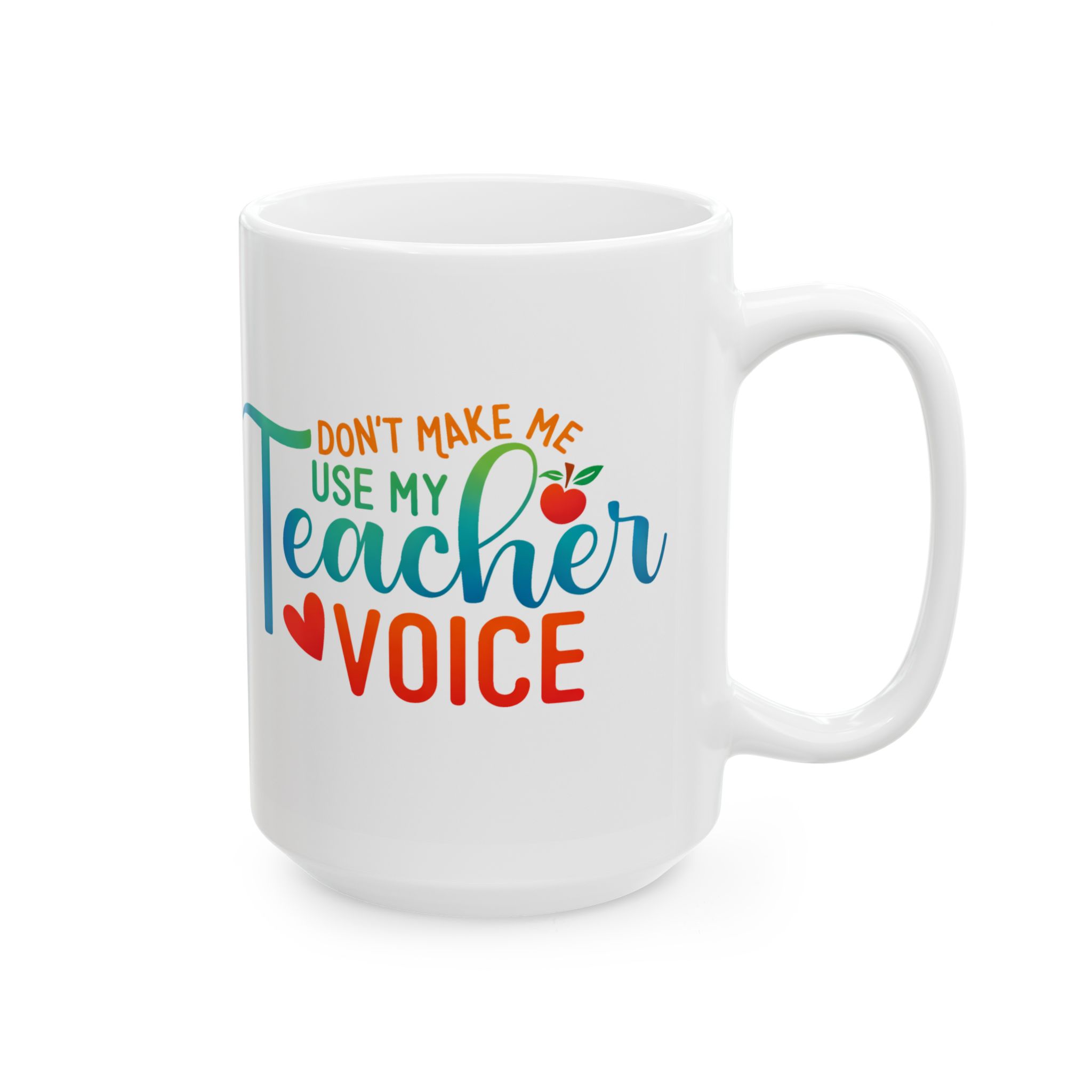 Teacher Appreciation Mug - "Don't Make Me Use My Teacher Voice" Colorful Ceramic Coffee Cup (11oz, 15oz) - Image 6