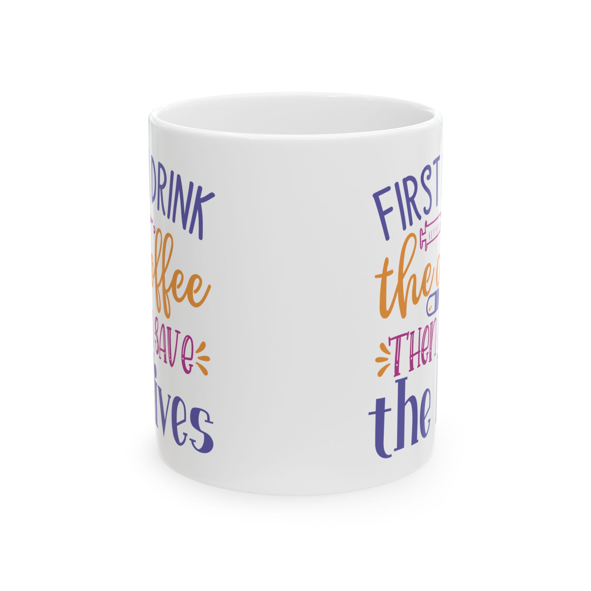 First I Drink The Coffee - Then I Save The Lives – Medical Coffee Mug – 11oz/15oz Ceramic Mug - Image 2