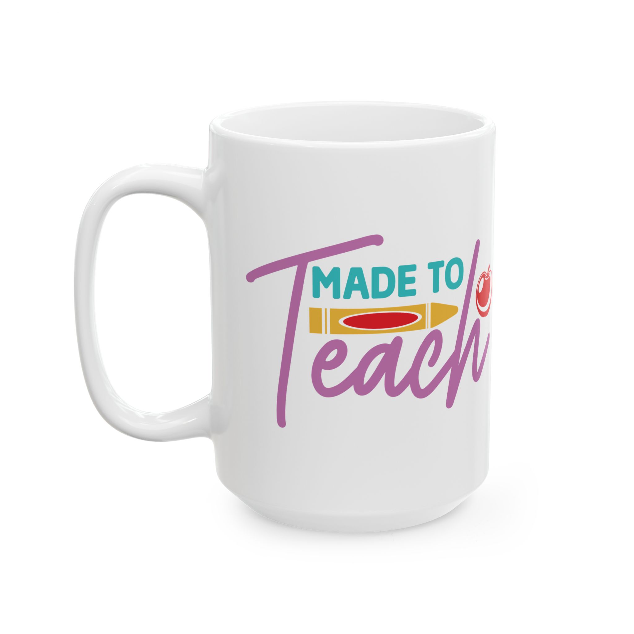 Teacher Appreciation Mug "Made to Teach" Ceramic Mug —Inspirational Teacher Coffee Cup (11oz, 15oz) - Image 8