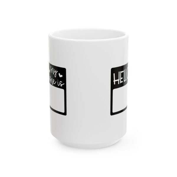 11711185987431669919_2048.jpeg Hello My Name Is Mug – Funny Gift Coffee Mug – 11oz/15oz Ceramic Mug