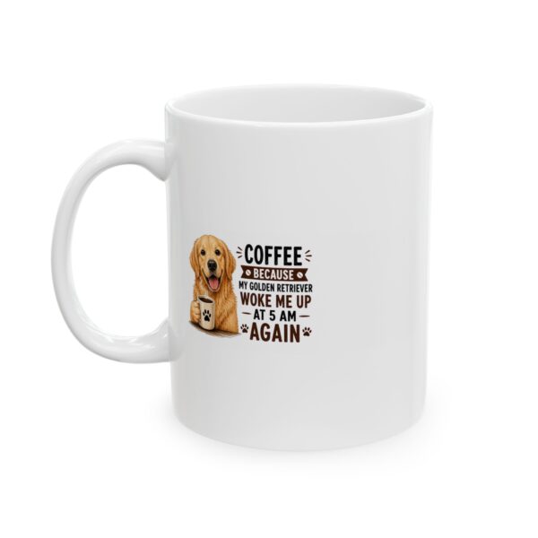11808825285648121022_2048.jpeg Coffee Because My Golden Retriever Woke Me Up at 5 AM Again Dog Lover Mug – Dog Mom Dog Dad Coffee Mug – 11oz/15oz Ceramic Mug
