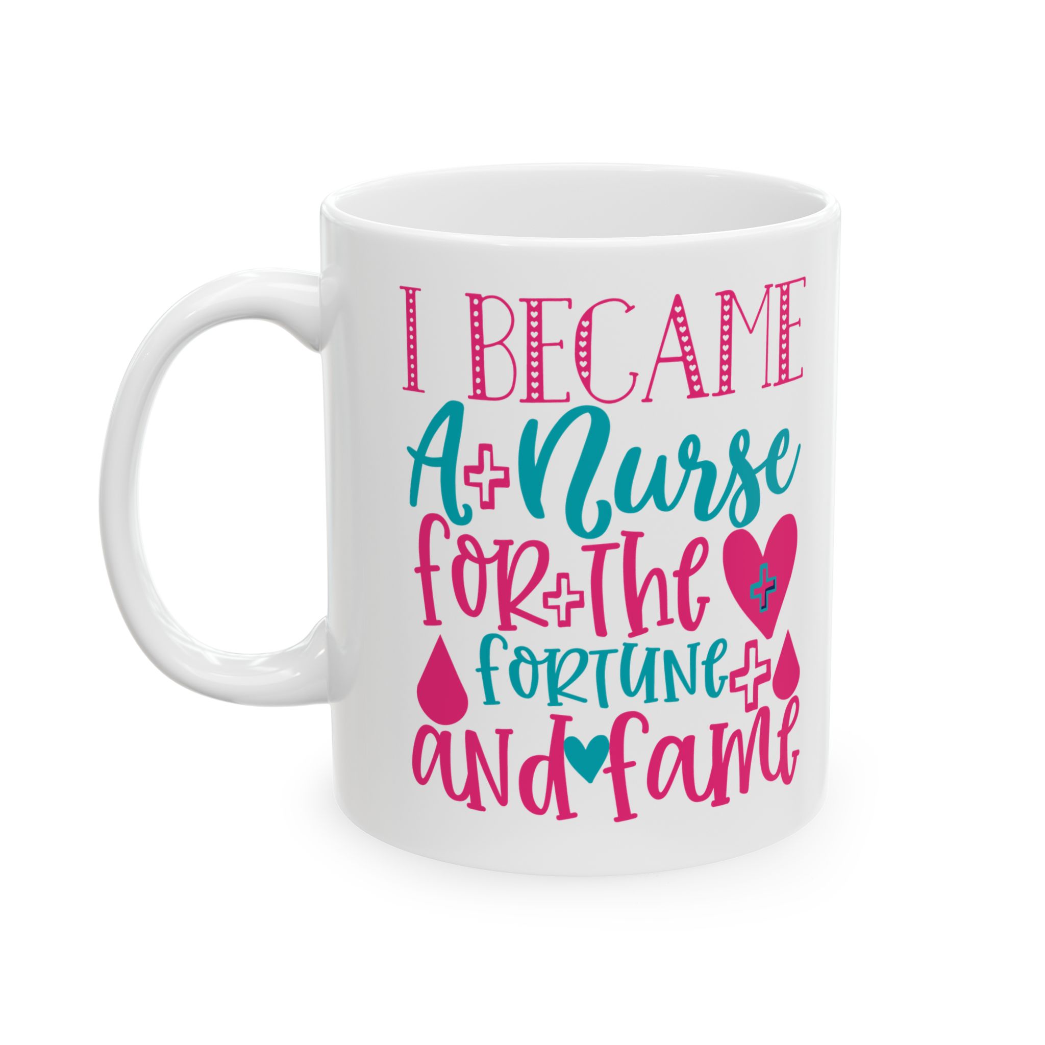 I Became A Nurse For The Fortune And Fame – Medical Coffee Mug – 11oz/15oz Ceramic Mug - Image 3