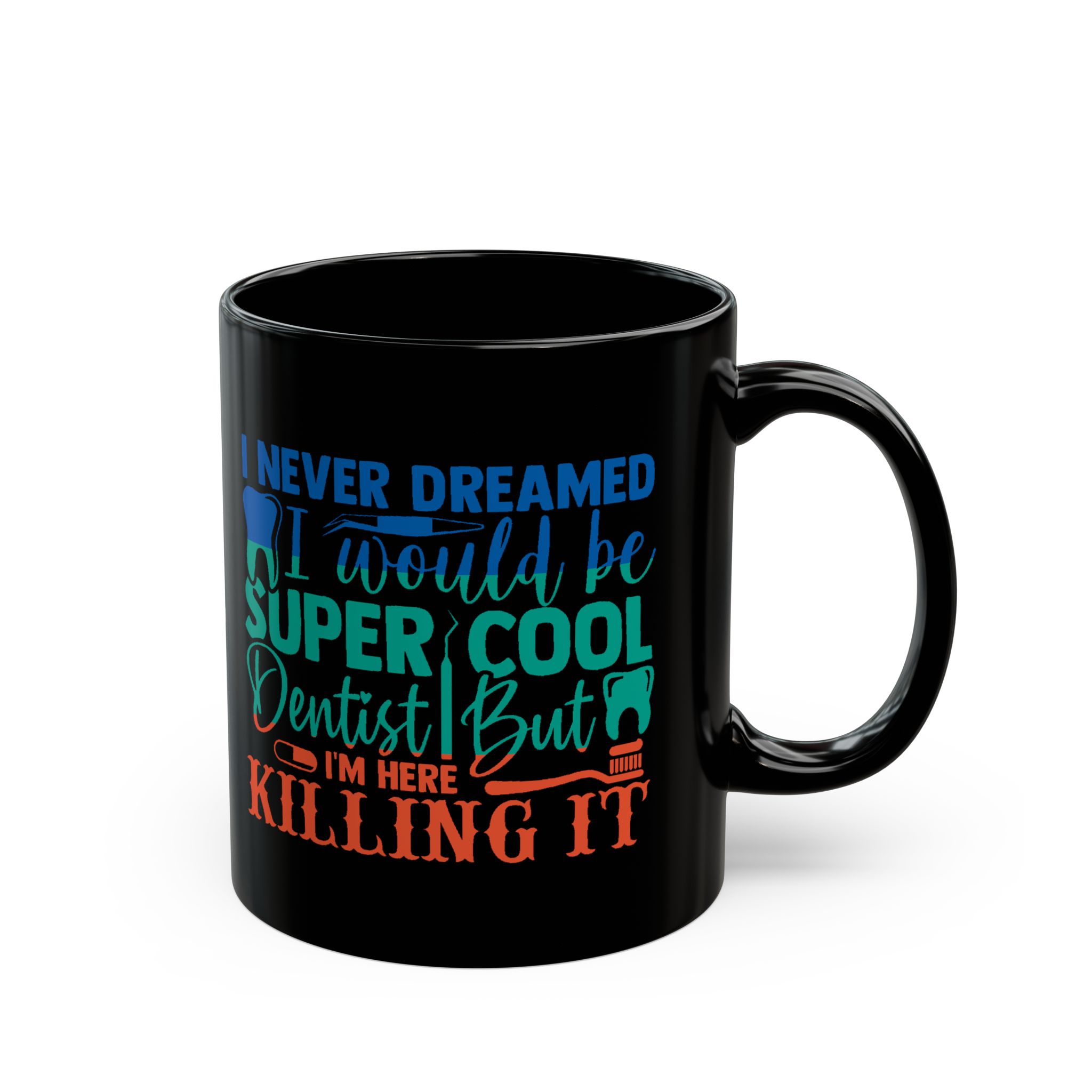 Personalized Dentist Mug - "I Never Dreamed I'd Be Super Cool Dentist But I'm Here Killing It" Black Coffee Cup