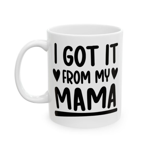 11942587085753160180_2048.jpeg I Got It From My Mama Baby Mug – New Parent Gift Coffee Mug – 11oz/15oz Ceramic Mug