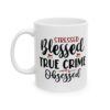 12061721294438024719_2048-1.jpeg Stressed Blessed True Crime Obsessed Mug — 11oz/15oz Coffee Cup for True Crime Fans