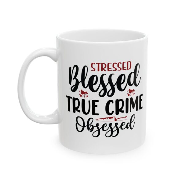 12061721294438024719_2048-1.jpeg Stressed Blessed True Crime Obsessed Mug — 11oz/15oz Coffee Cup for True Crime Fans
