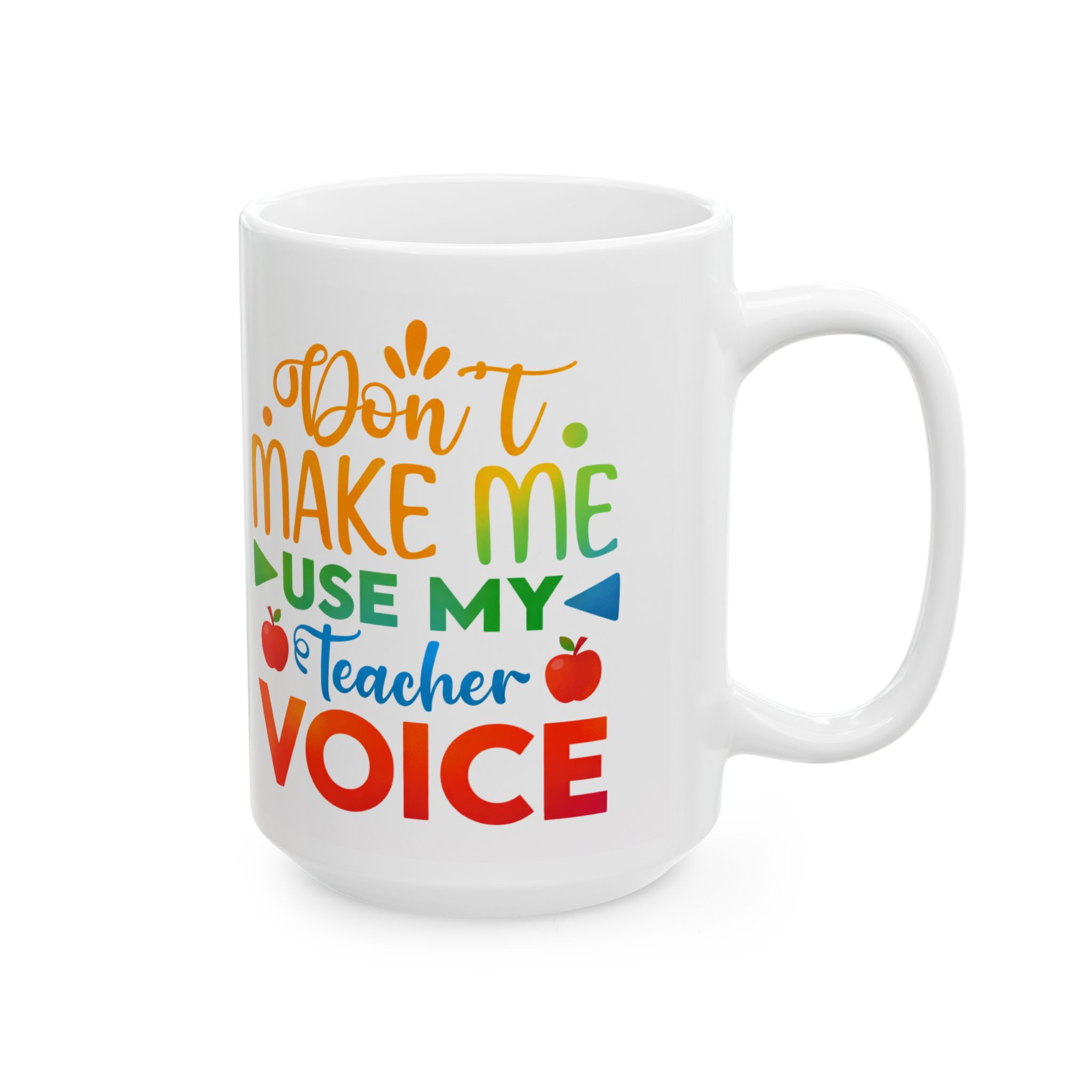 Teacher Appreciation Mug — "Don’t Make Me Use My Teacher Voice" Ceramic Coffee Cup (11oz/15oz) - Image 6