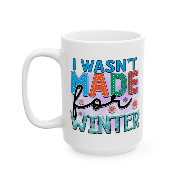 12132951528892436453_2048.jpeg I Wasn't Made for Winter Colorful Winter Mug – Cozy Winter Coffee Mug – 11oz/15oz Ceramic Mug