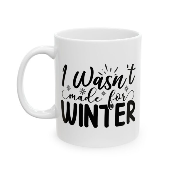 12413804115869432656_2048.jpeg I Wasn't Made for Winter Winter Mug – Cozy Winter Coffee Mug – 11oz/15oz Ceramic Mug
