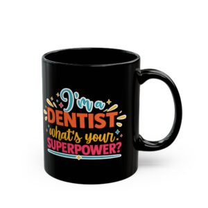 Dentist Coffee Mug — "I'm a Dentist, What's Your Superpower?" Black Ceramic Mug (11oz/15oz)