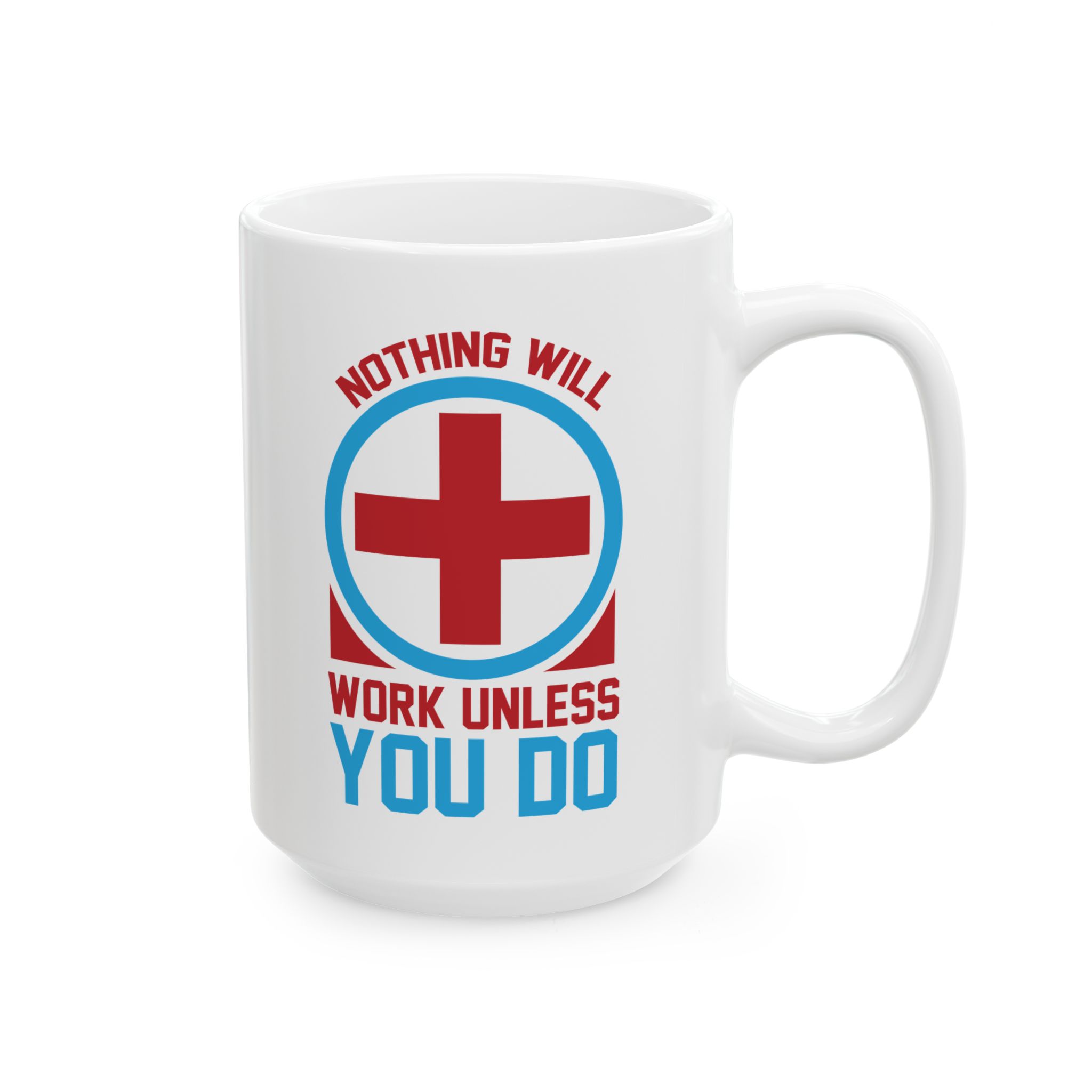Nothing Will Work Unless You Do – Medical Coffee Mug – 11oz/15oz Ceramic Mug - Image 6