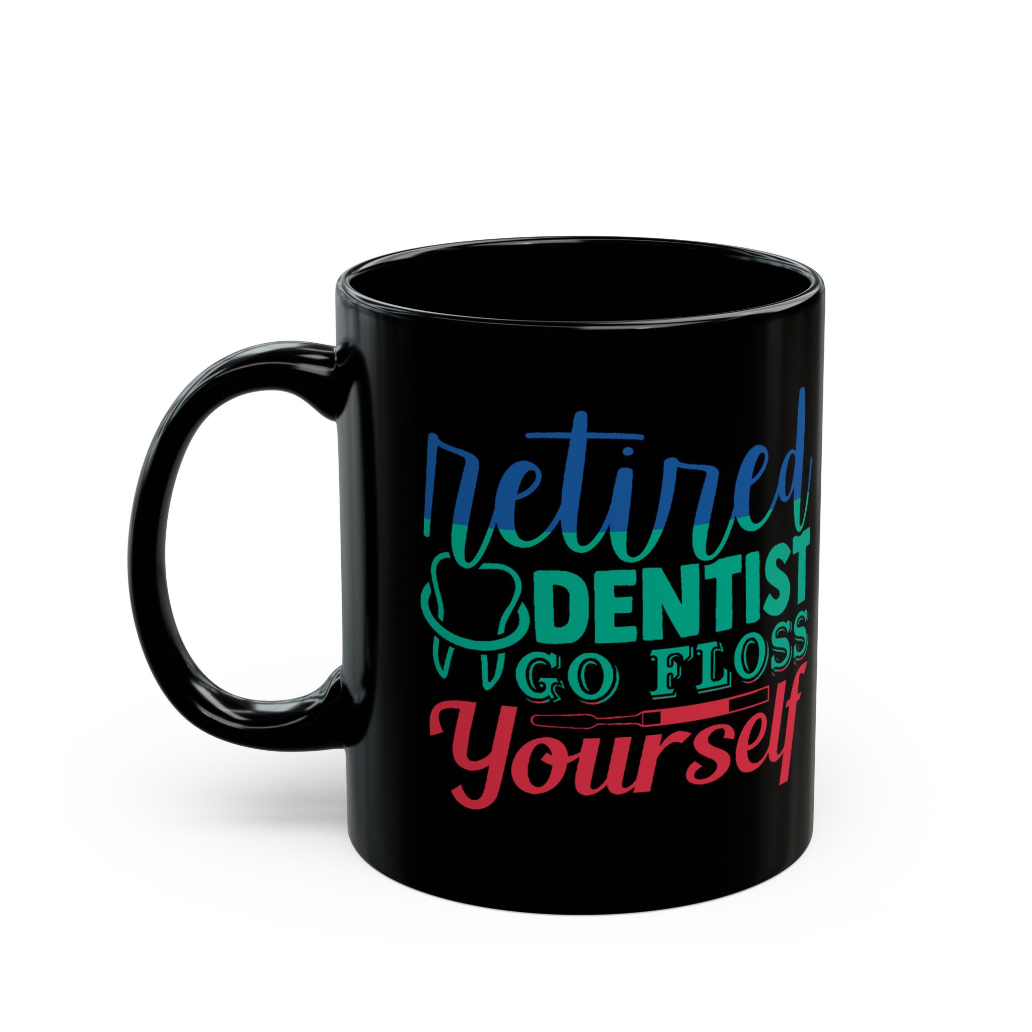 Retired Dentist Mug — “Retired Dentist Go Floss Yourself” Black Coffee Cup (11oz/15oz) - Image 3