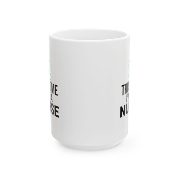 12628149124645204869_2048.jpeg Nurse Coffee Mug - "Trust Me I'm a Nurse" 11oz/15oz